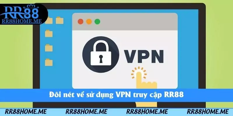 Đôi nét về sử dụng VPN truy cập RR88