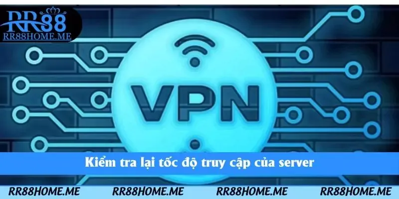 Kiểm tra lại tốc độ truy cập của server
