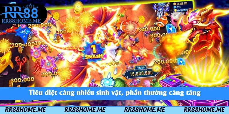 Tiêu diệt càng nhiều sinh vật, phần thưởng càng tăng