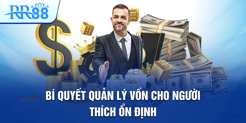 Bí quyết quản lý vốn cho người thích ổn định