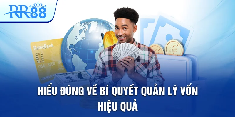 Hiểu đúng về bí quyết quản lý vốn hiệu quả