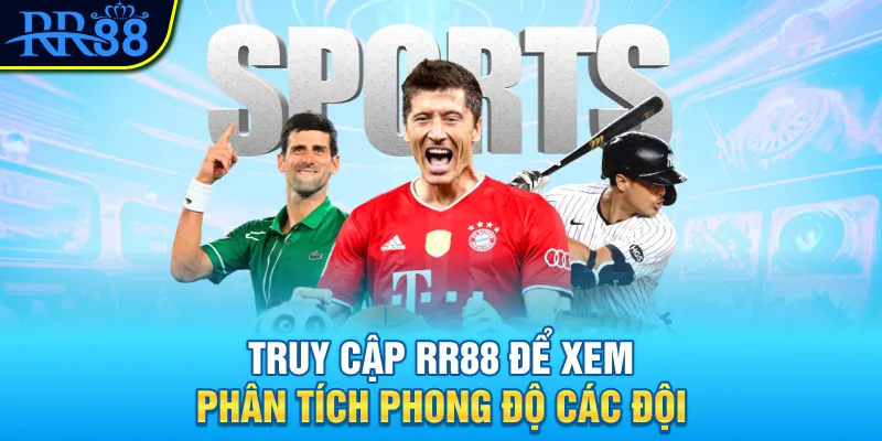 Truy cập RR88 để xem phân tích phong độ các đội